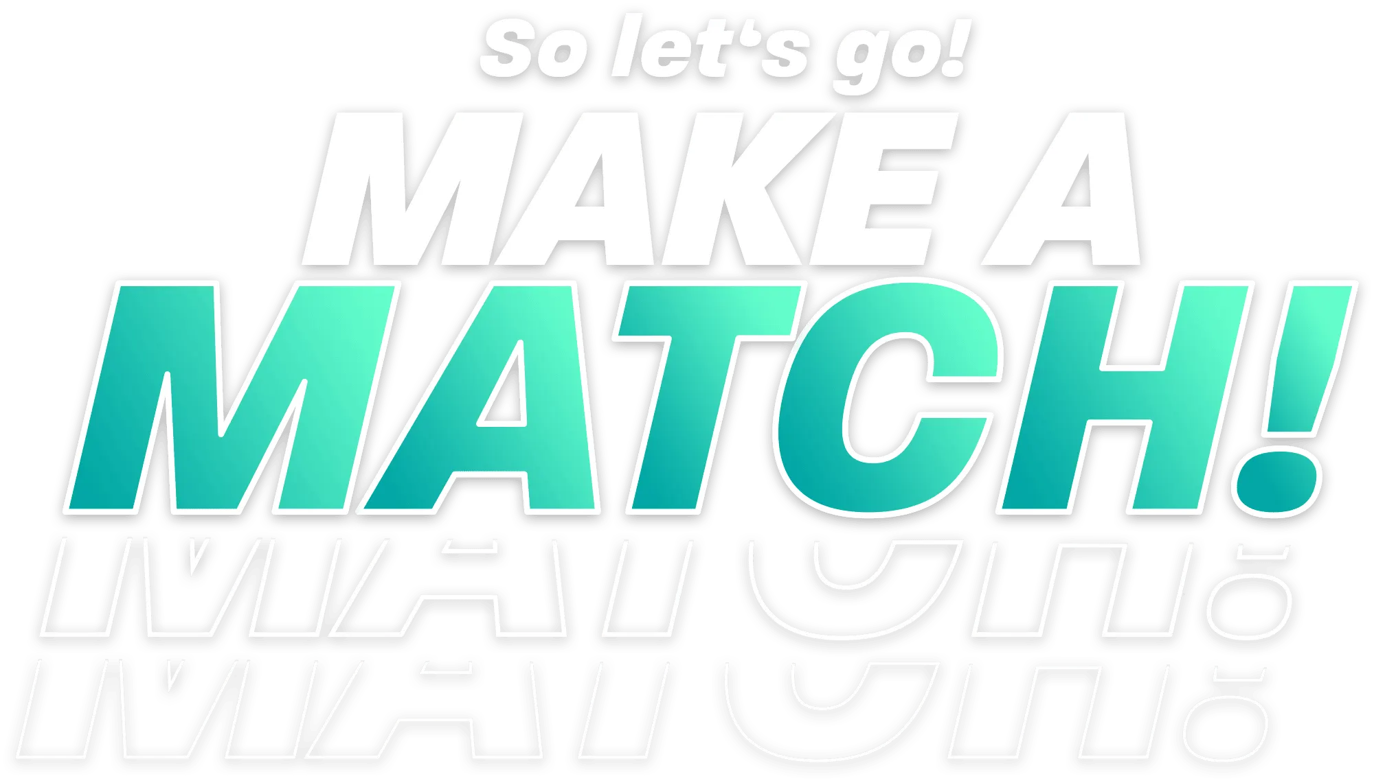 So let‘s go! Make a match!