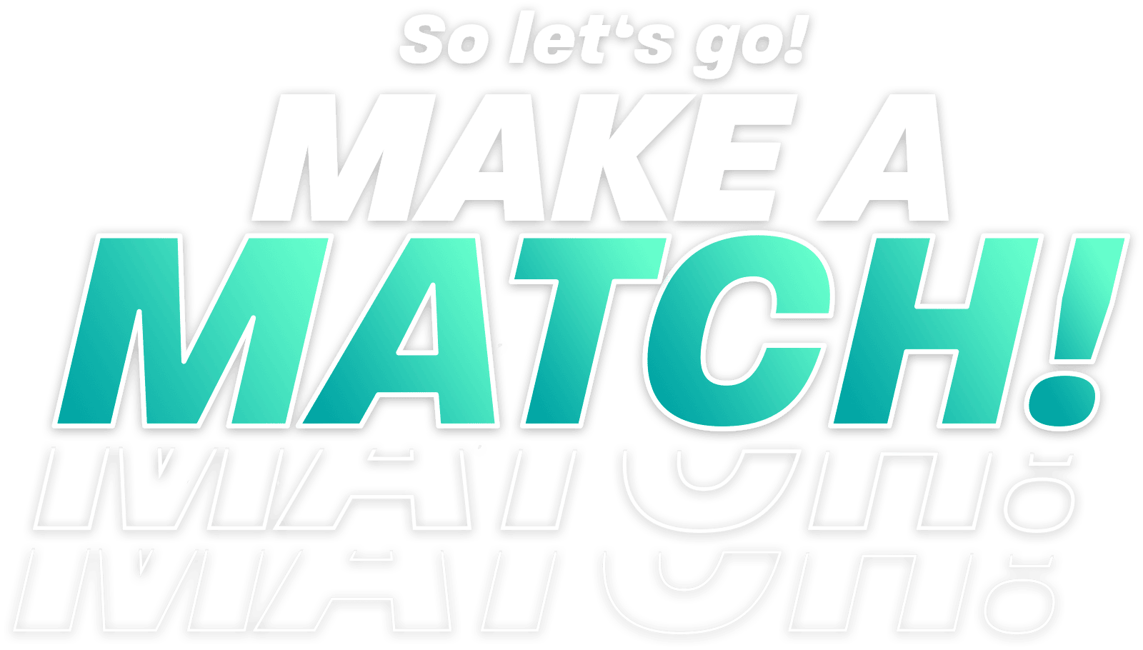 So let‘s go! Make a match!
